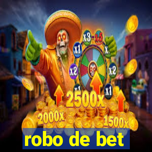 robo de bet